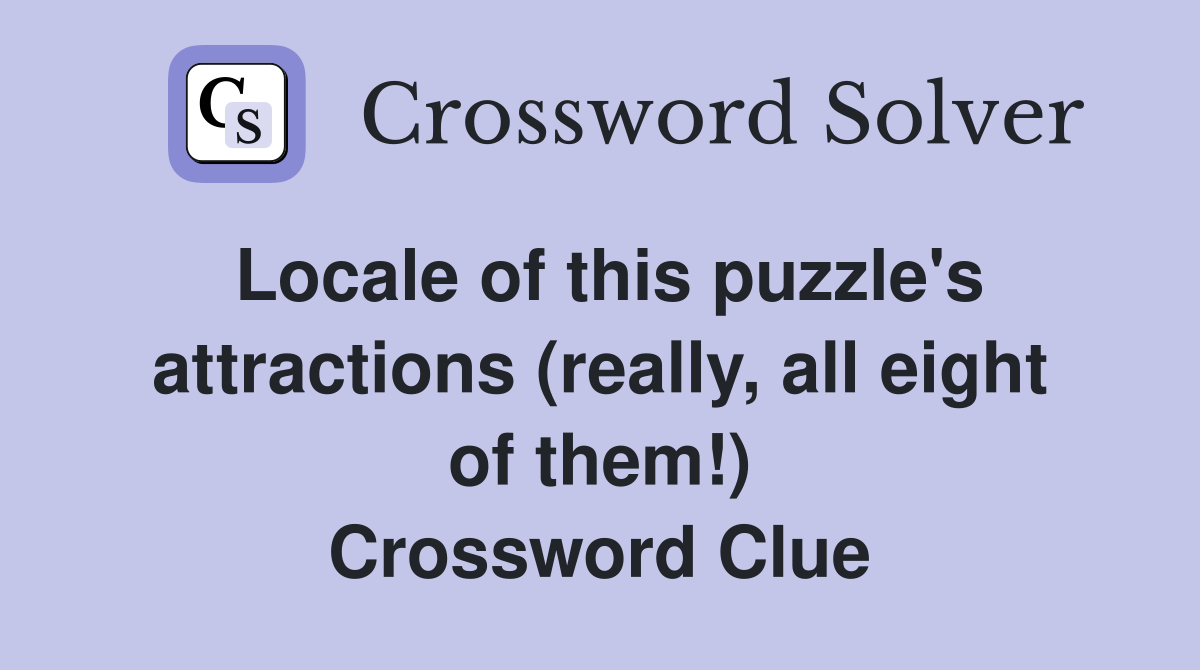 Locale of this puzzle's attractions (really, all eight of them